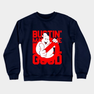 Bustin' Makes Me Feel Good Crewneck Sweatshirt